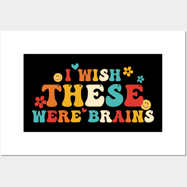 I Wish These Were Brains Wall Art by Gilbert Layla